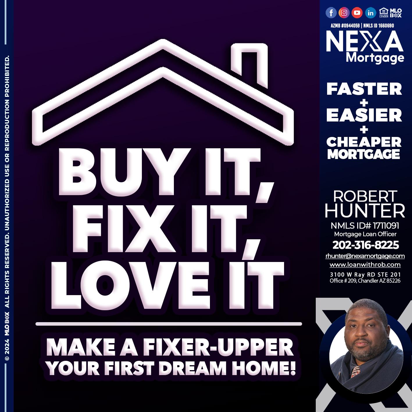 BUY IT FIX IT LOVE IT - Robert Hunter -Mortgage Loan Officer