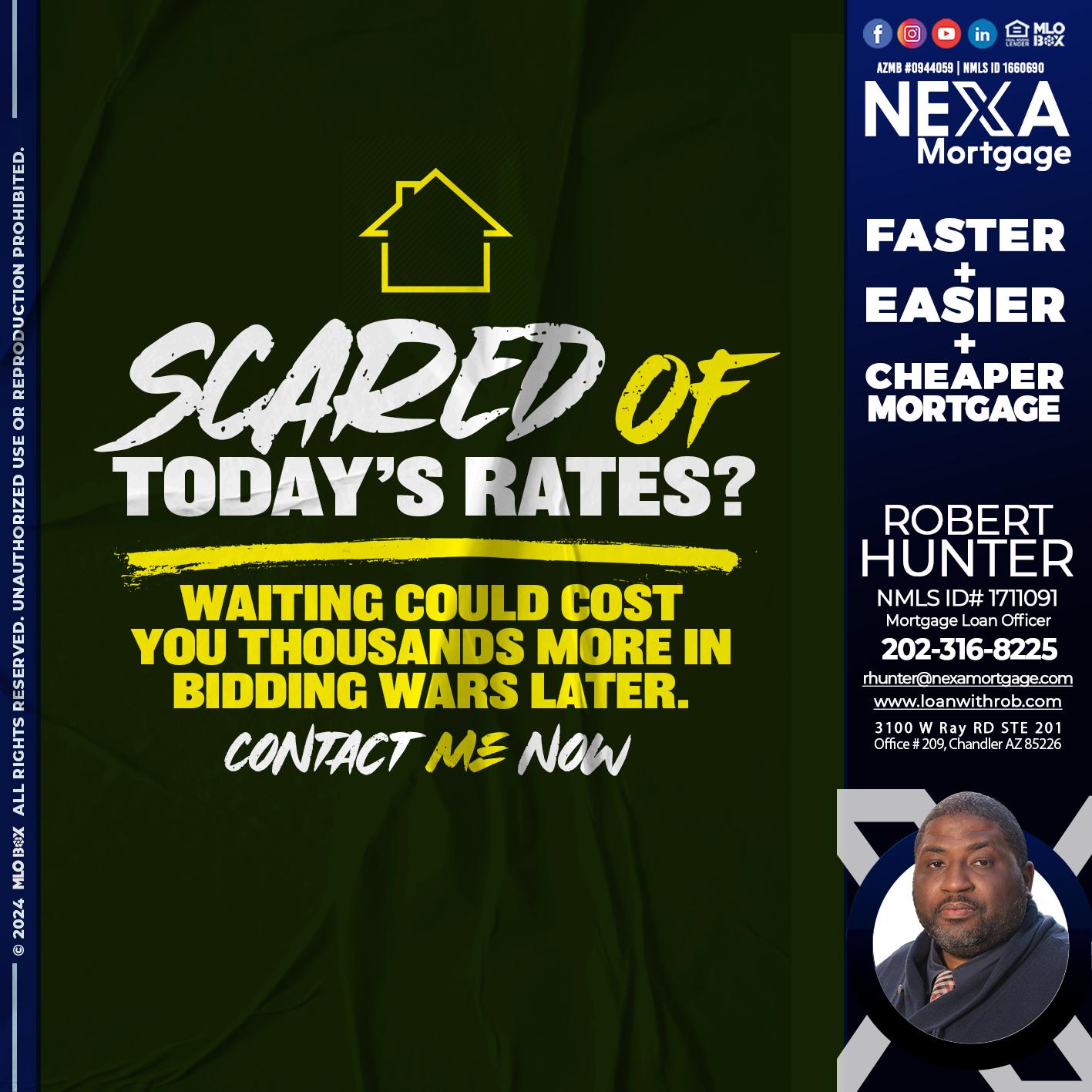 SCARED OF TODAY RATES? - Robert Hunter -Mortgage Loan Officer