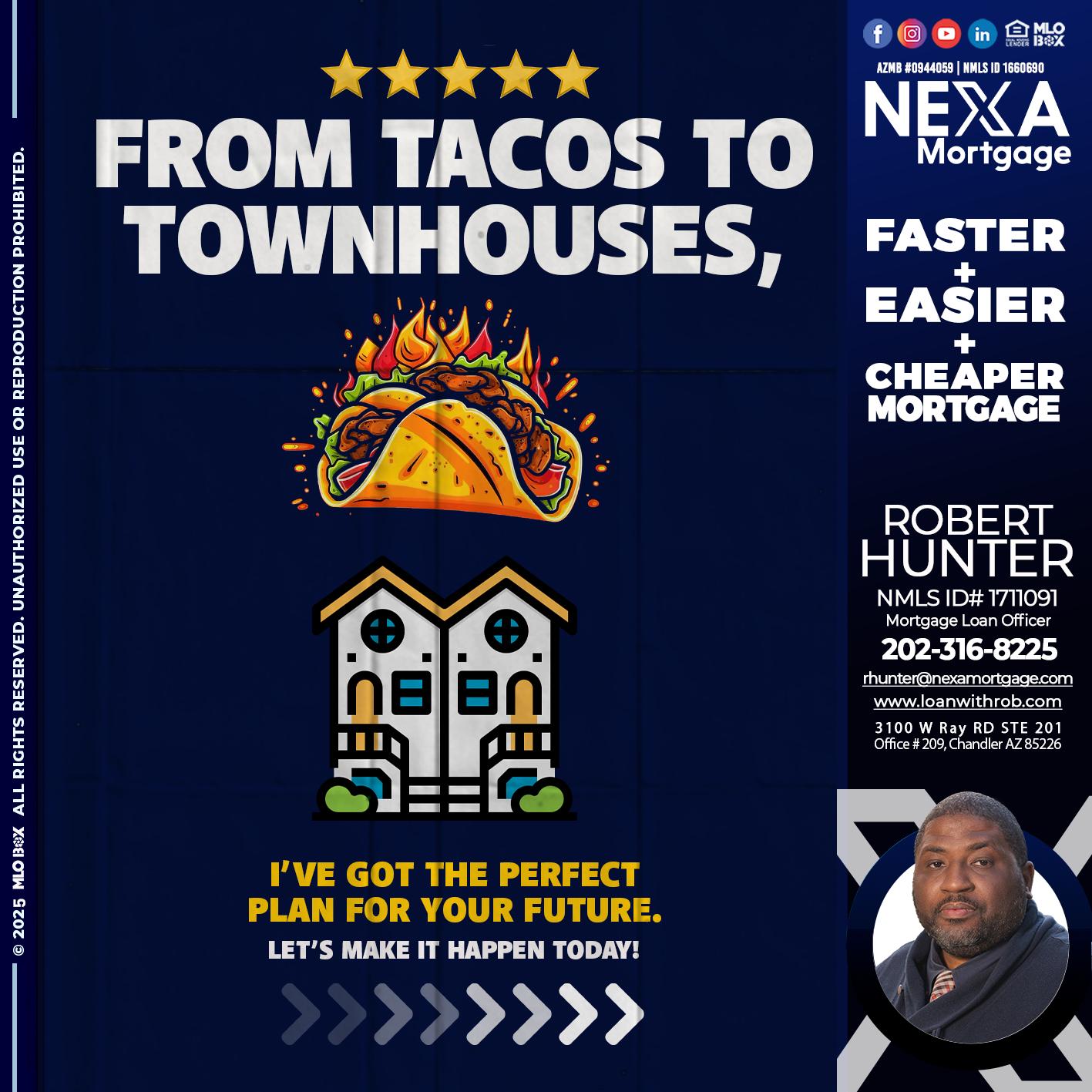 from tacos to townhomes - Robert Hunter -Mortgage Loan Officer